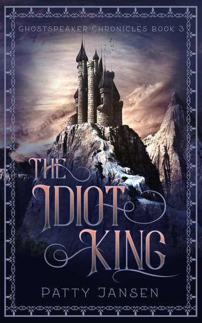 The Idiot King: Ghostspeaker Chronicles Book 3