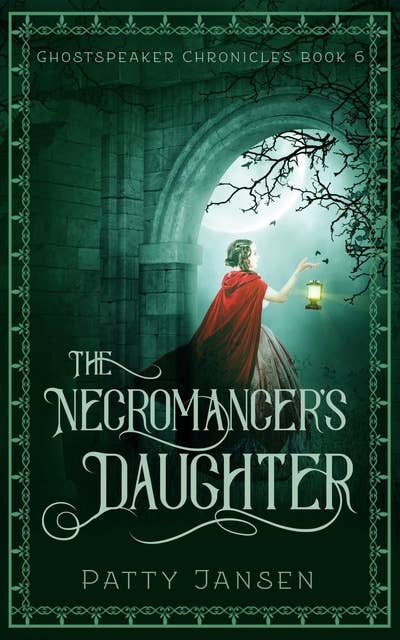 The Necromancer’s Daughter: The Ghostspeaker Chronicles Book 6