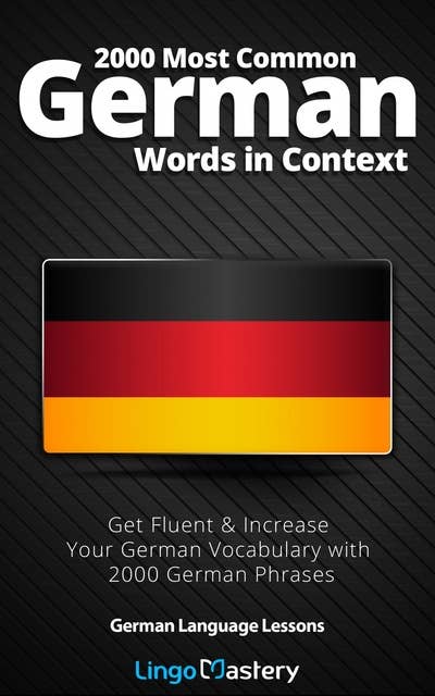 2000 Most Common German Words in Context: Get Fluent & Increase Your German Vocabulary with 2000 German Phrases