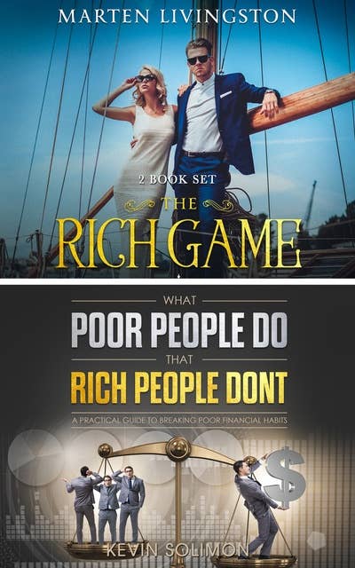 The Rich Game - What Poor People Do That Rich People Don't: Secrets the Rich Know About Money That the Poor Don’t