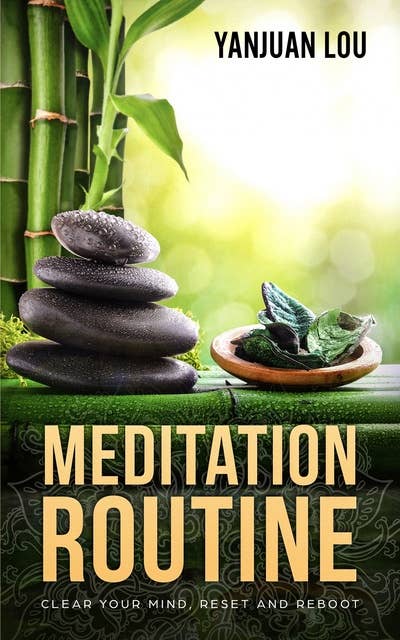 Meditation Routine - Clear your Mind, Reset and Reboot