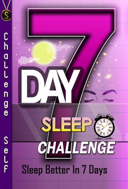 7-Day Sleep Challenge: Sleep Better In 7 Days