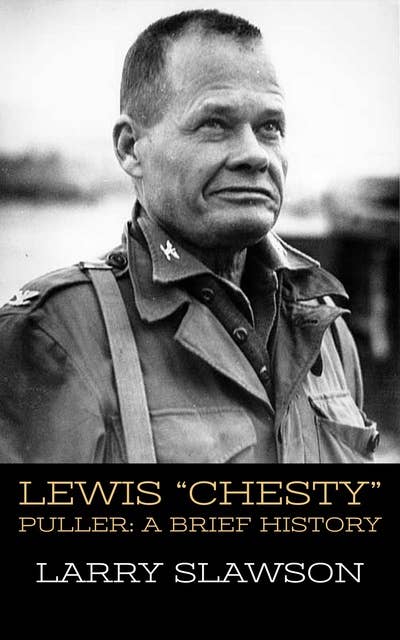 Lewis "Chesty" Puller: A Brief History