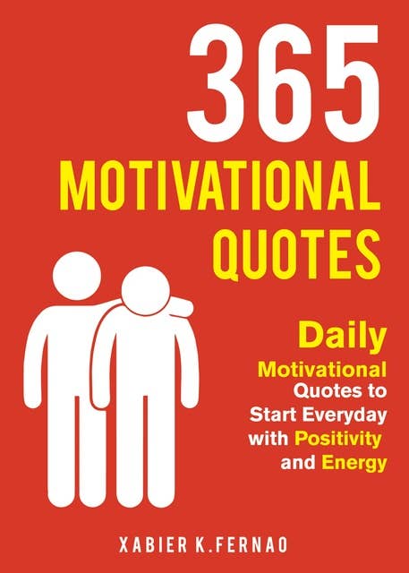 365 Motivational Quotes: Daily Motivational Quotes to Start Everyday with Positivity and Energy