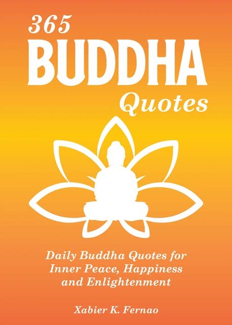 365 Buddha Quotes: Daily Buddha Quotes for Inner Peace, Happiness and Enlightenment