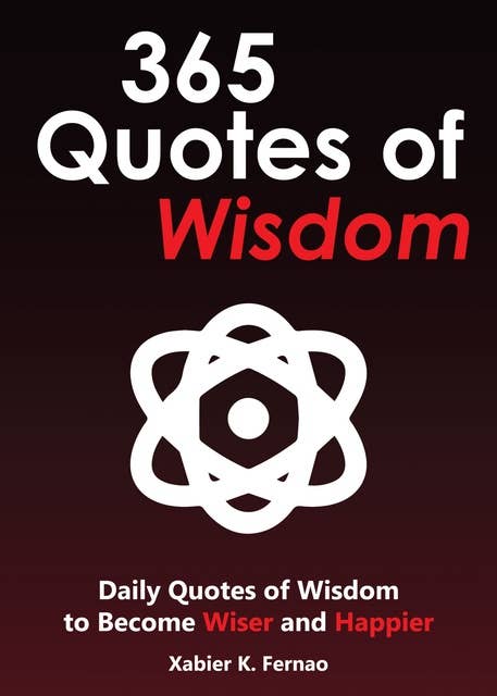365 Quotes of Wisdom: Daily Quotes of Wisdom to Become Wiser and Happier