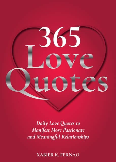 365 Love Quotes: Daily Love Quotes to Manifest More Passionate and Meaningful Relationships