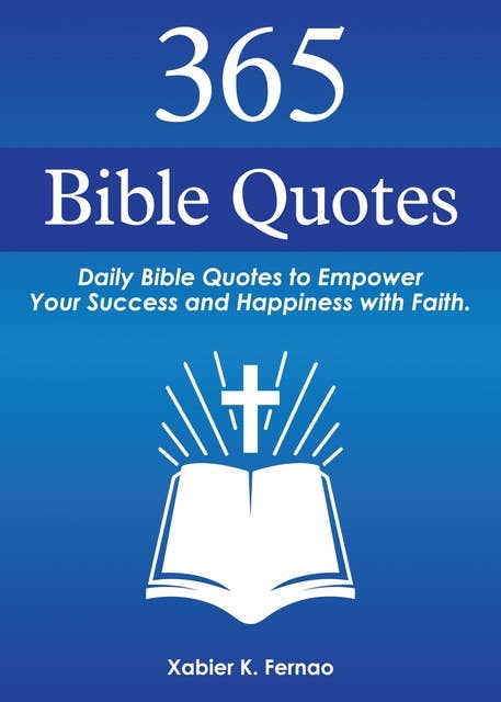 365 Bible Quotes: Daily Bible Quotes to Empower Your Success and Happiness with Faith
