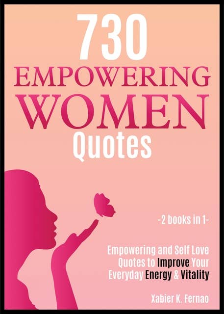 730 Empowering Women Quotes: Empowering and Self Love Quotes to Improve Your Everyday Energy & Vitality
