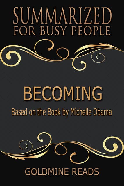 Becoming - Summarized for Busy People (Based on the Book by Michelle Obama): Based on the Book by Michelle Obama