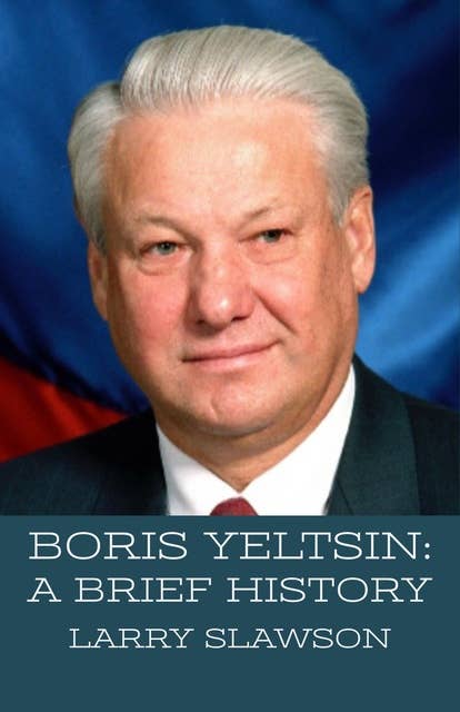 Boris Yeltsin: A Brief History