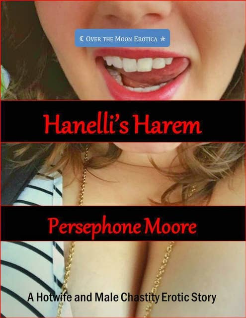 Hanelli's Harem: A Hotwife and Male Chastity Erotic Story