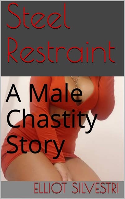 Streel Restraint: A Male Chastity Story