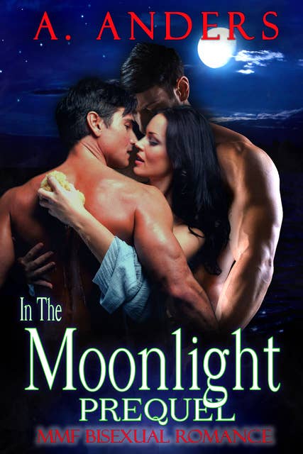 In The Moonlight: Prequel: MMF Bisexual Romance