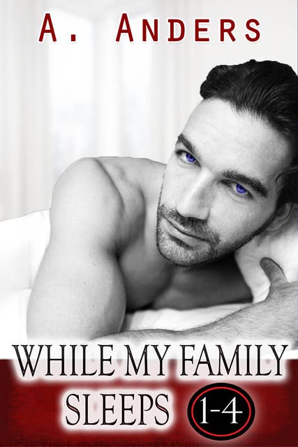 While My Family Sleeps 1-4: An MMF Bisexual Threesome with MM