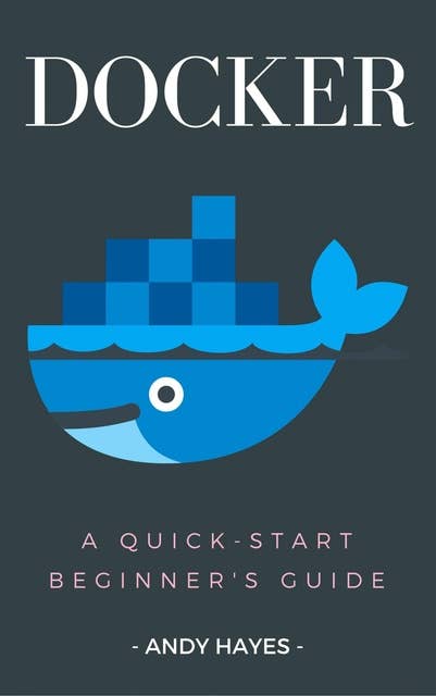 Docker: A Quick-Start Beginner's Guide