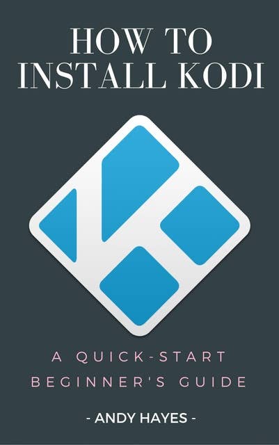 How To Install Kodi On Firestick: A Quick-Start Beginner's Guide