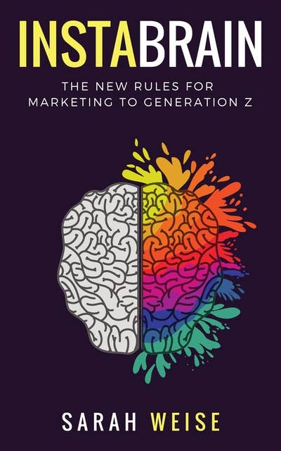 InstaBrain: The New Rules for Marketing to Generation Z
