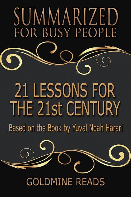 21 Lessons for the 21st Century - Summarized for Busy People (Based on the Book by Yuval Noah Harari): Based on the Book by Yuval Noah Harari