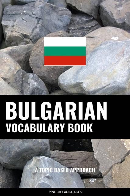 Bulgarian Vocabulary Book: A Topic Based Approach
