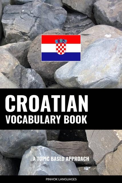 Croatian Vocabulary Book: A Topic Based Approach