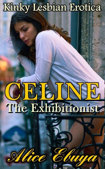 Celine: The Exhibitionist