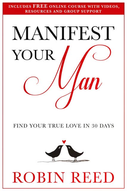 Manifest Your Man: Find Your True Love in 30 Days