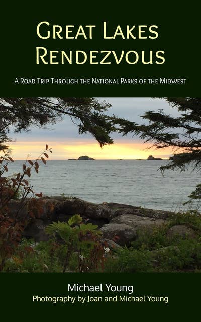 Great Lakes Rendezvous: A Road Trip Through the National Parks of the Midwest