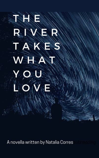 The River Takes What You Love