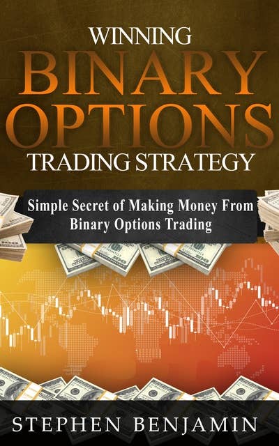 Winning Binary Options Trading Strategy: Simple Secret of Making Money From Binary Options Trading