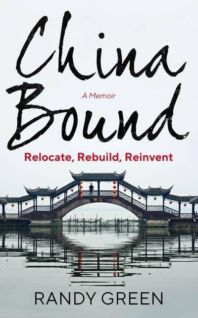 China Bound: Relocate, Rebuild, Reinvent