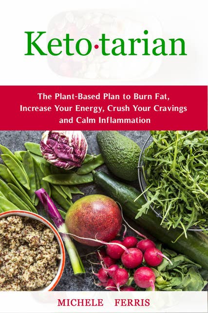 Ketotarian: The Plant-Based to Burn Fat, Increase Your Energy, Crush Your Cravings and Calm Inflammation,