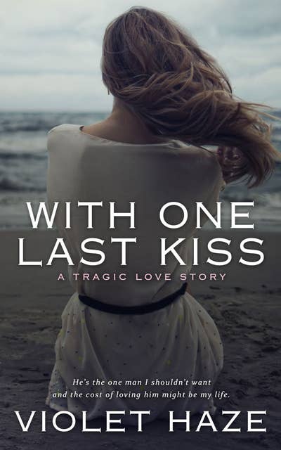 With One Last Kiss: A Tragic Love Story