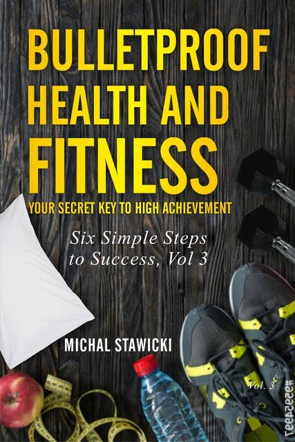 Bulletproof Health and Fitness: Your Secret Key to High Achievement
