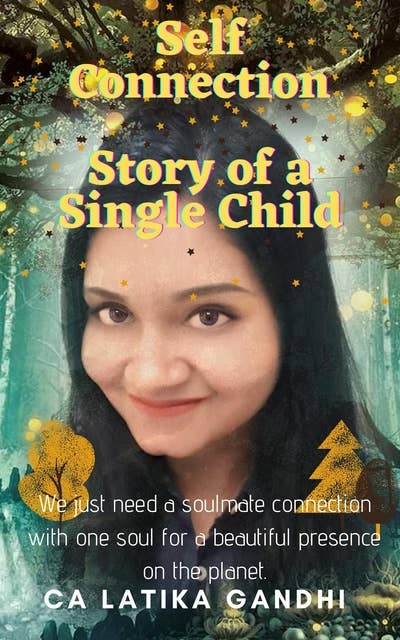Self Connection: Story of a Single Child - We Just Need a Soulmate Connection with One Soul for a Beautiful Presence on the Planet
