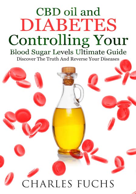 CBD oil and Diabetes Controlling Your Blood Sugar Levels Ultimate Guide: Discover The Truth And Reverse Your Diseases