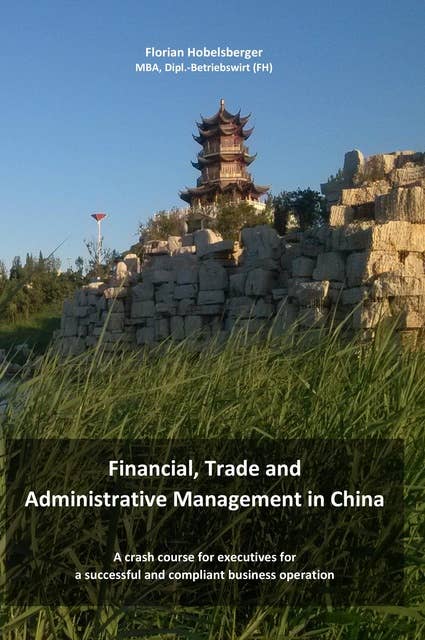 Financial, Trade and Administrative Management in China: A crash course for executives for a successful and compliant business operation