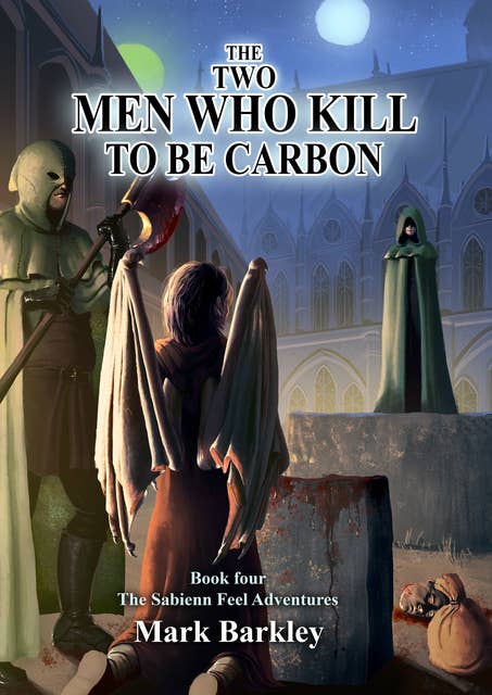 The Two Men Who Kill To Be Carbon: Book Four: The Sabienn Feel Adventures