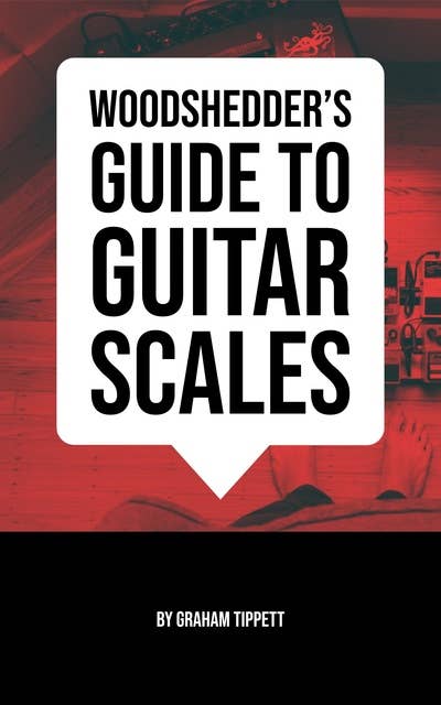 Woodshedder's Guide to Guitar Scales