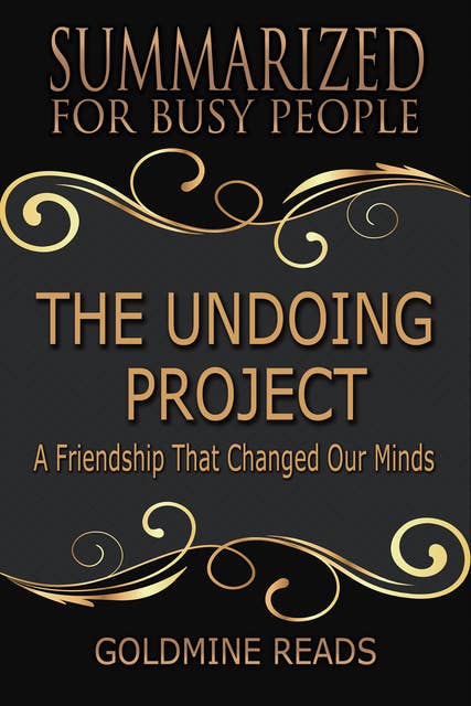 Summarized for Busy People - The Undoing Project (A Friendship That Changed Our Minds: Based on the Book by Michael Lewis): A Friendship That Changed Our Minds: Based on the Book by Michael Lewis