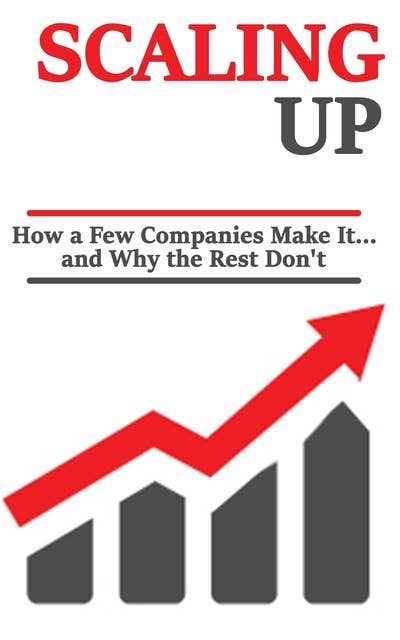 Scaling up: How a Few Companies Make It... And Why the Rest Don't