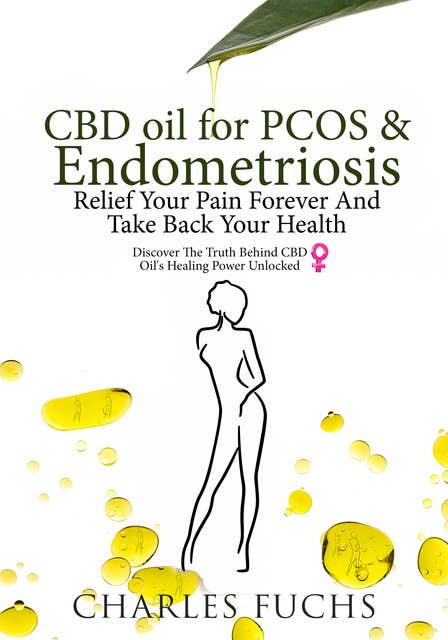 CBD Oil For PCOS & Endometriosis Relief Your Pain Forever And Take Back Your Health: Discover The Truth Behind CBD Oil's Healing Power Unlocked