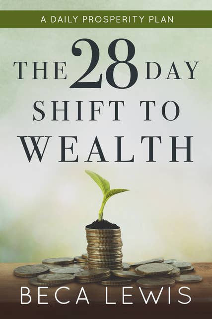 The 28 Day Shift To Wealth: Your Daily Prosperity Plan