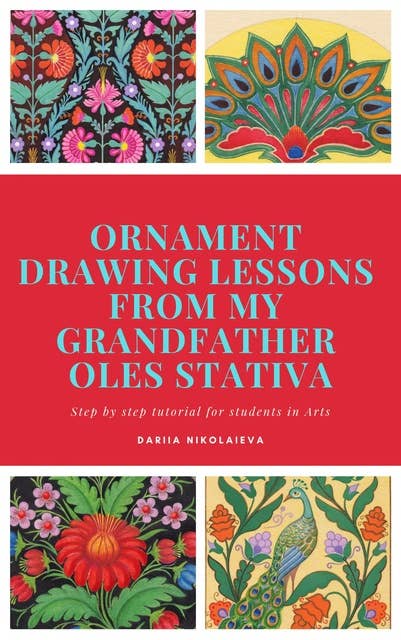 Ornament Drawing Lessons from my grandfather Oles Stativa: Step by step tutorial for students in Arts