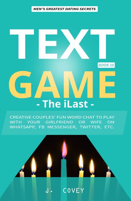 TEXT GAME: The iLast - Creative Couples' Fun Word Chat to Play with Your Girlfriend or Wife On WhatsApp, Facebook Messenger, Twitter, Etc.