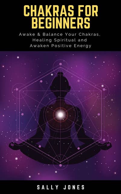 Chakras For Beginners: Awake & Balance Your Chakras,   Healing Spiritual and   Awaken Positive Energy