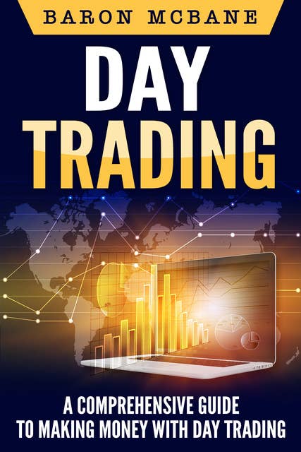 Day Trading: A Comprehensive Guide to Making Money with Day Trading