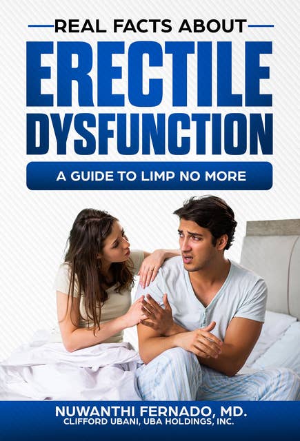 Real Facts About Erectile Dysfunction: A guide to Limp no More