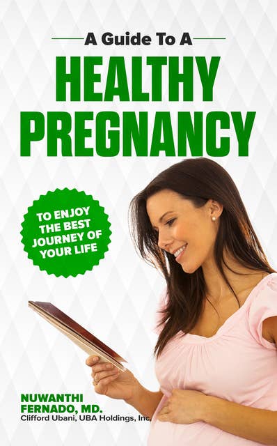 A Guide to a Healthy Pregnancy: To Enjoy the Best Journey of your Life