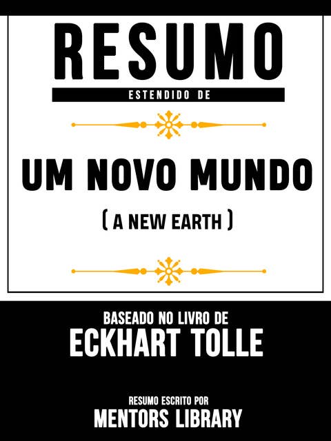 Resumo Estendido De Um Novo Mundo (A New Earth) - Baseado No Livro De Eckhart Tolle
